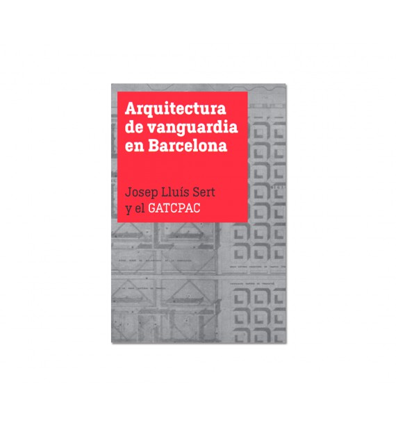 Arquitectura d’avantguarda a Barcelona. Josep Lluís Sert i el GATCPAC