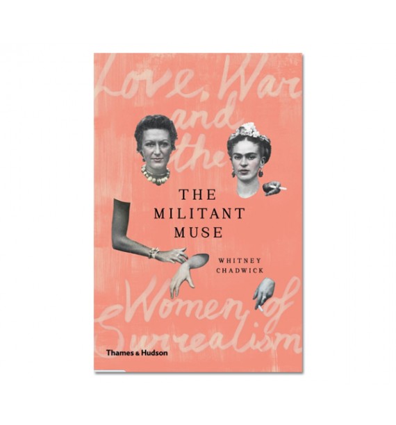 The Militant Muse. Love, War and the Women of Surrealism