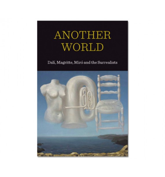 Another World: Dalí, Magritte, Miró and the Surrealists