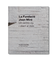 La Fundació Joan Miró. Un centro vivo, abierto al mundo