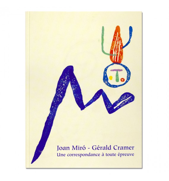 Joan Miró – Gérald Cramer. Une correspondance à toute épreuve