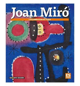 Joan Miró. Las obras de su vida