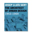 Josep Lluís Sert. The architect of urban design, 1953-1969